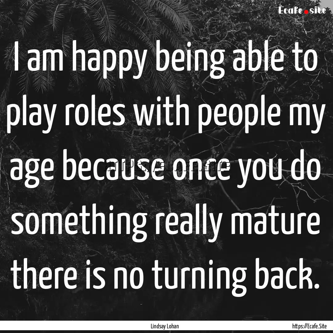 I am happy being able to play roles with.... : Quote by Lindsay Lohan