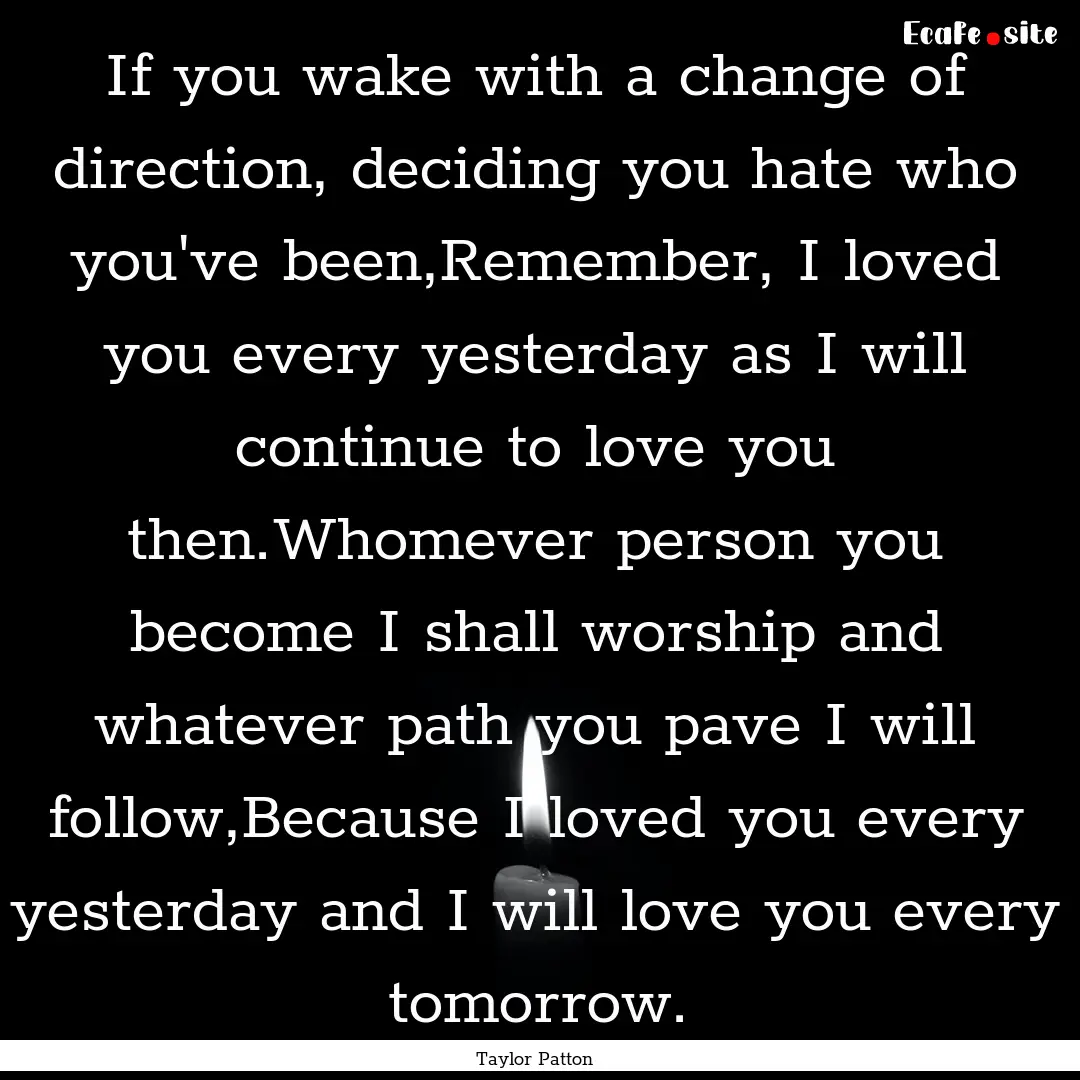 If you wake with a change of direction, deciding.... : Quote by Taylor Patton