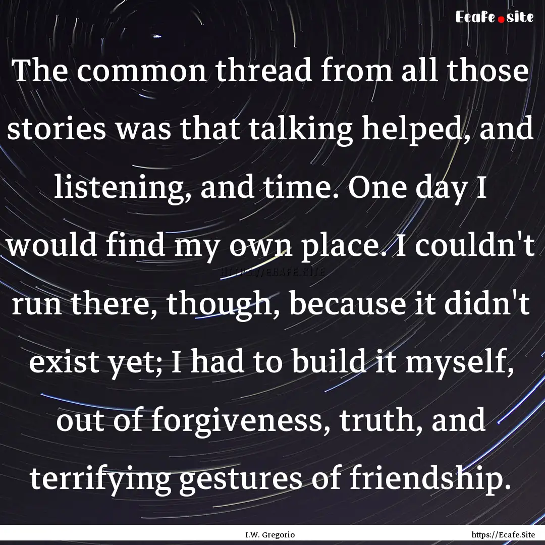 The common thread from all those stories.... : Quote by I.W. Gregorio