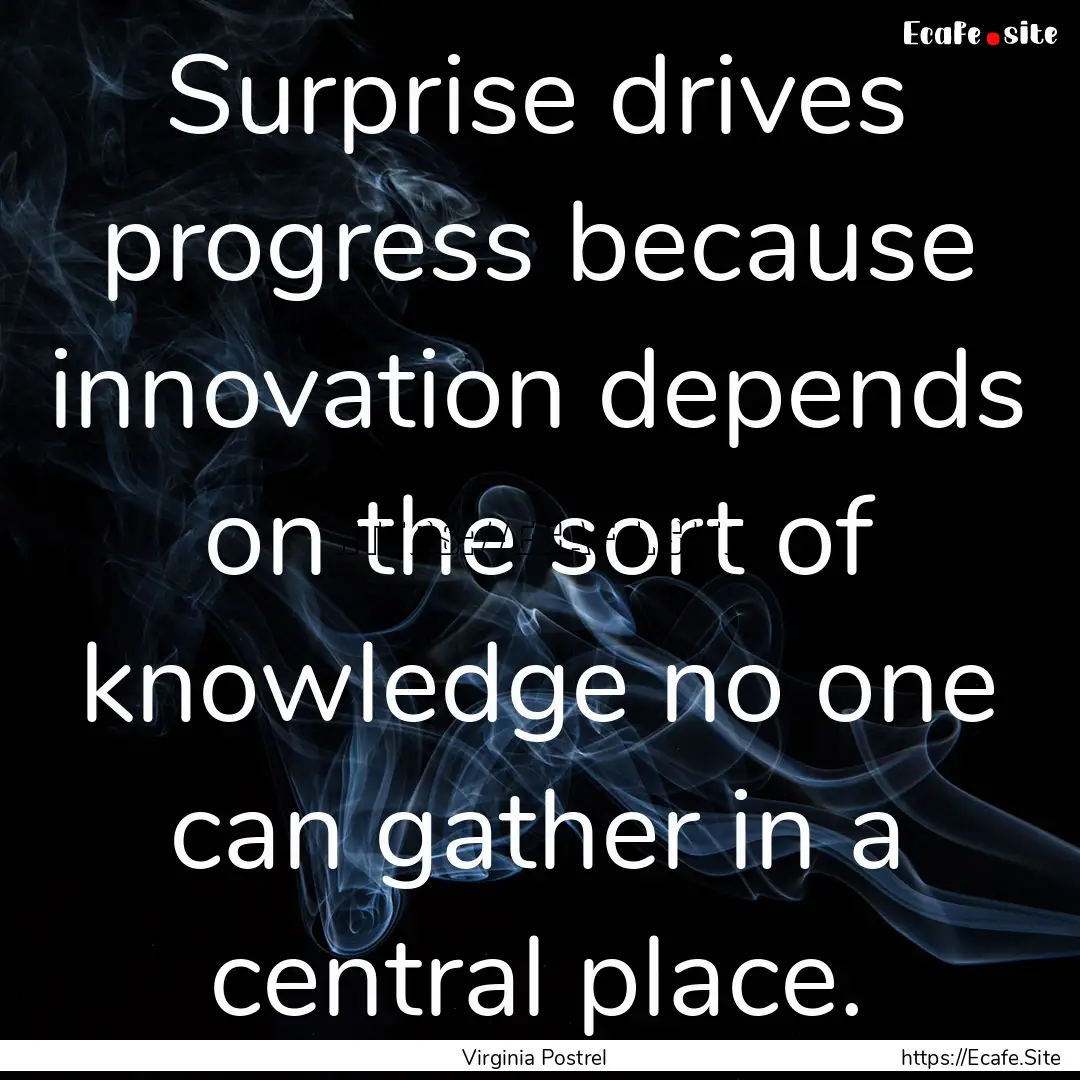 Surprise drives progress because innovation.... : Quote by Virginia Postrel