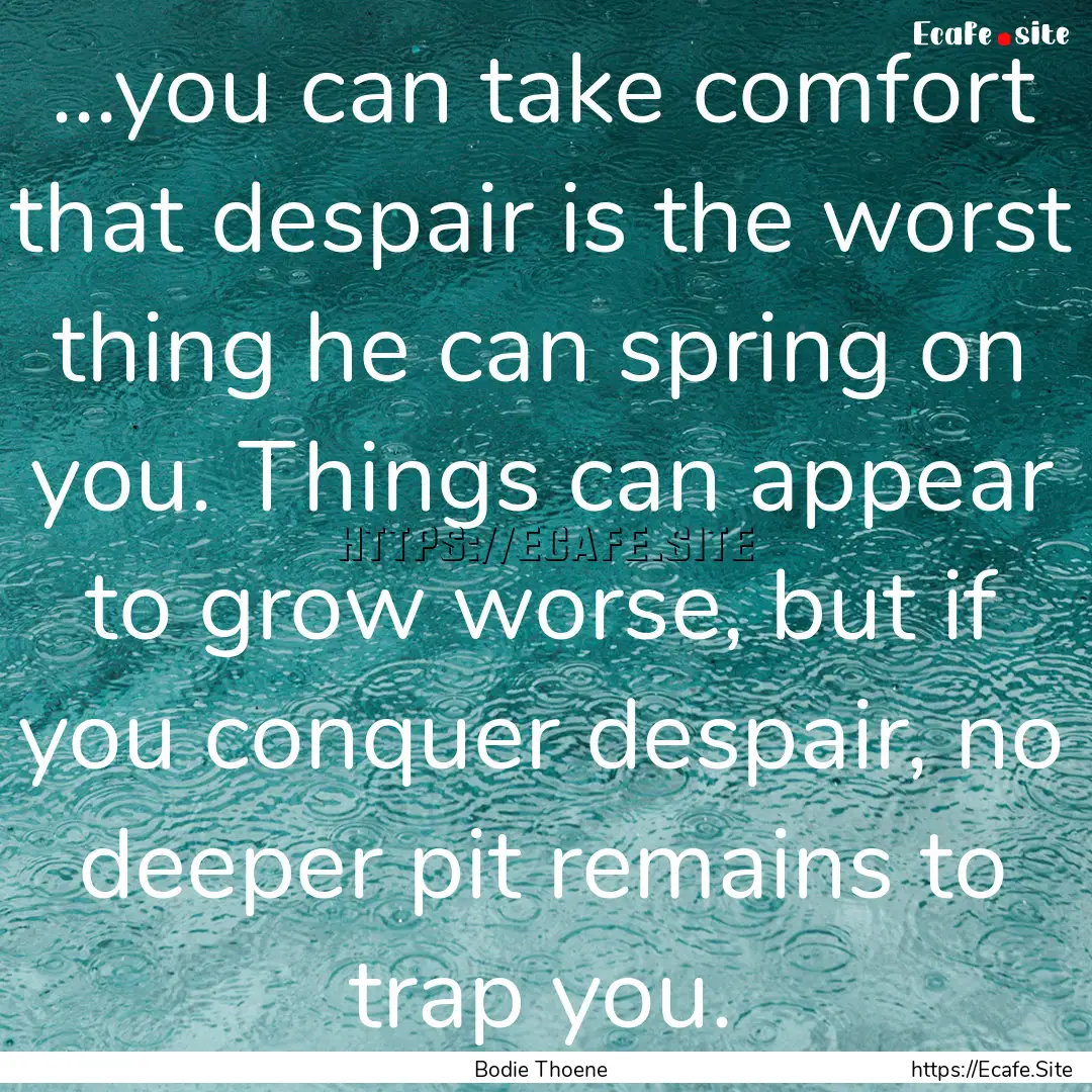 ...you can take comfort that despair is the.... : Quote by Bodie Thoene