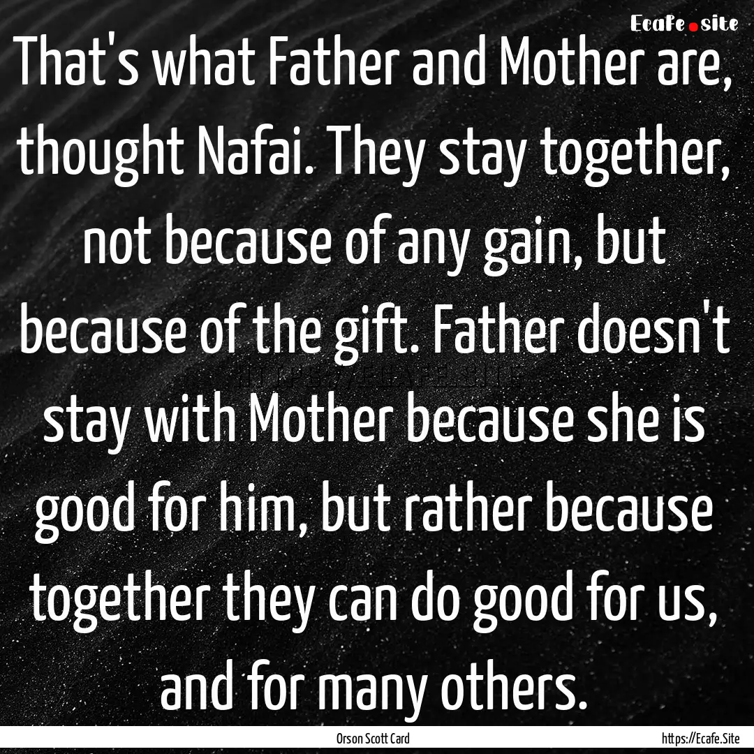 That's what Father and Mother are, thought.... : Quote by Orson Scott Card