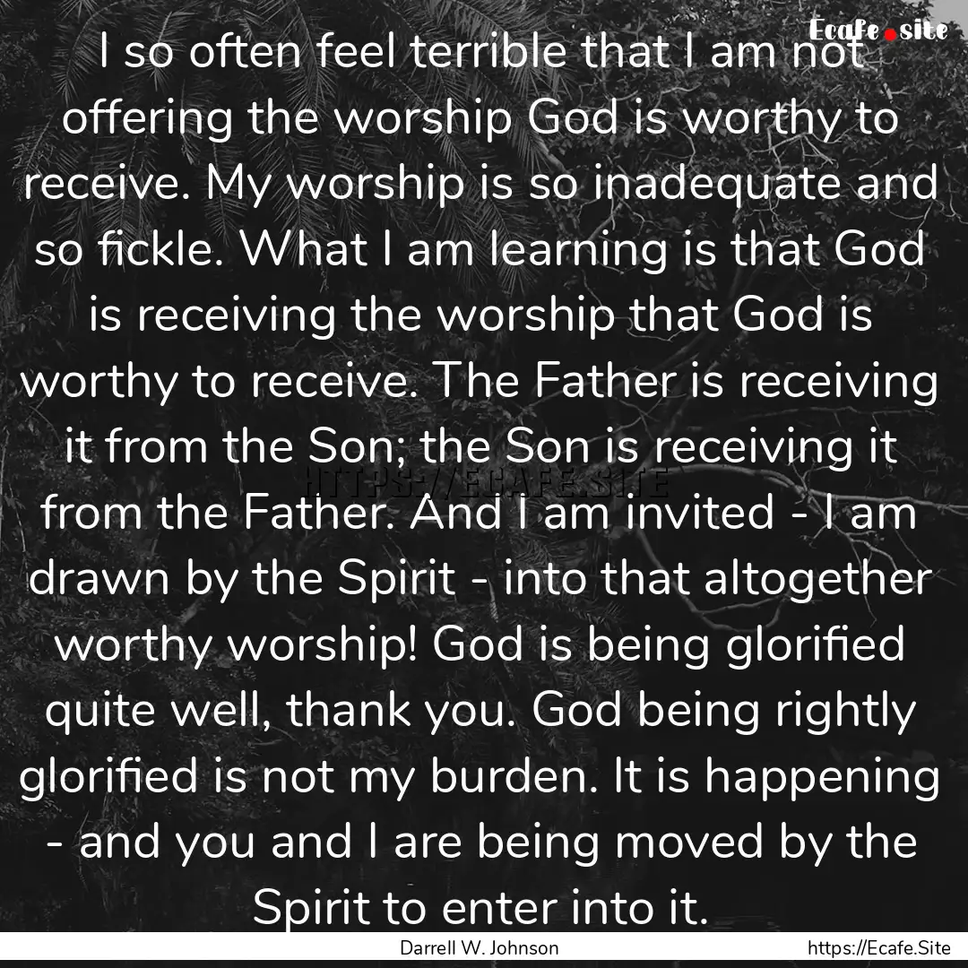 I so often feel terrible that I am not offering.... : Quote by Darrell W. Johnson