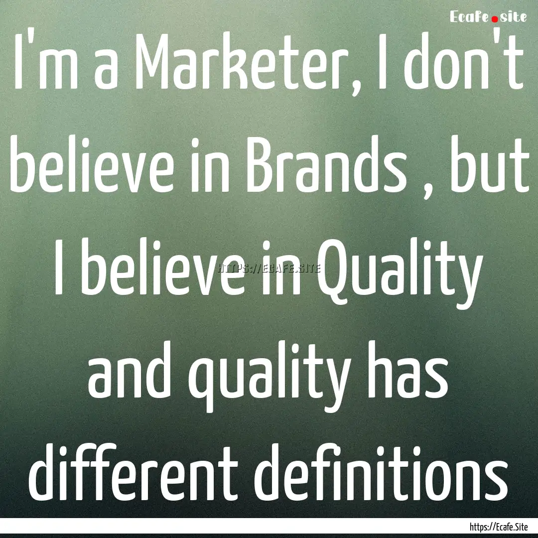 I'm a Marketer, I don't believe in Brands.... : Quote by ياسمين يوسف