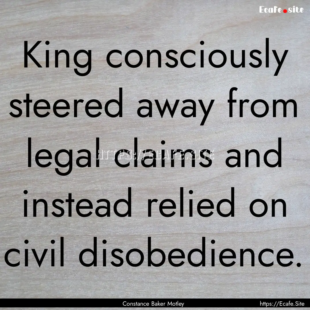 King consciously steered away from legal.... : Quote by Constance Baker Motley