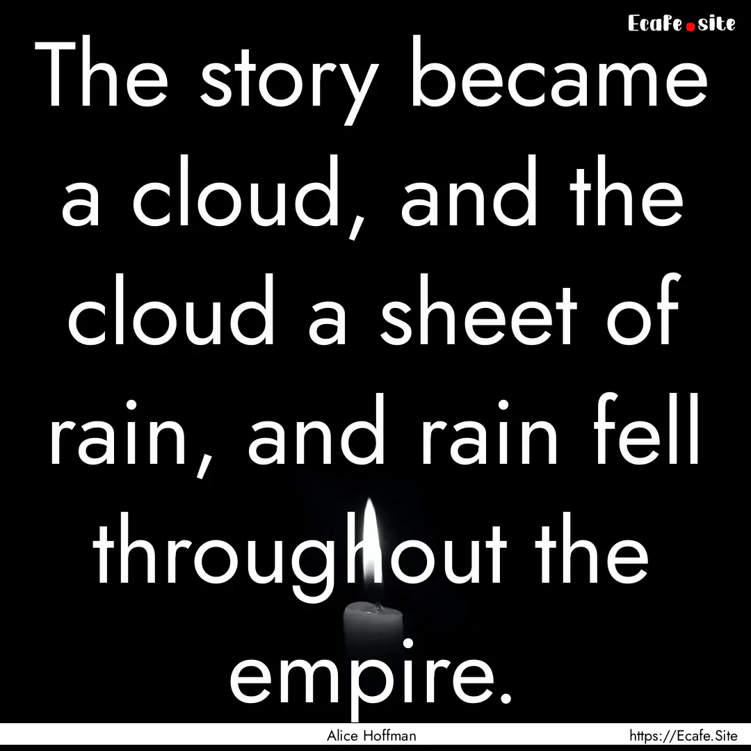 The story became a cloud, and the cloud a.... : Quote by Alice Hoffman