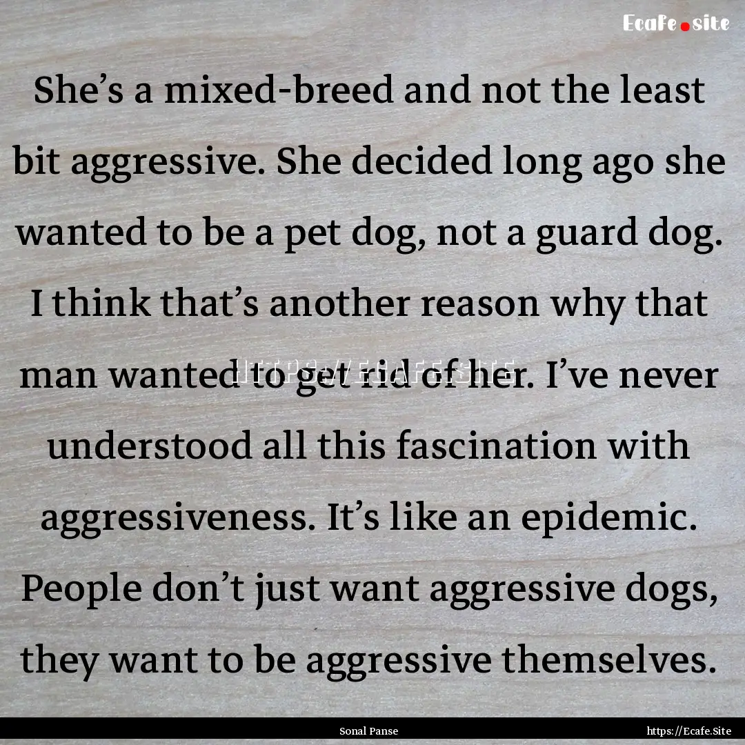 She’s a mixed-breed and not the least bit.... : Quote by Sonal Panse