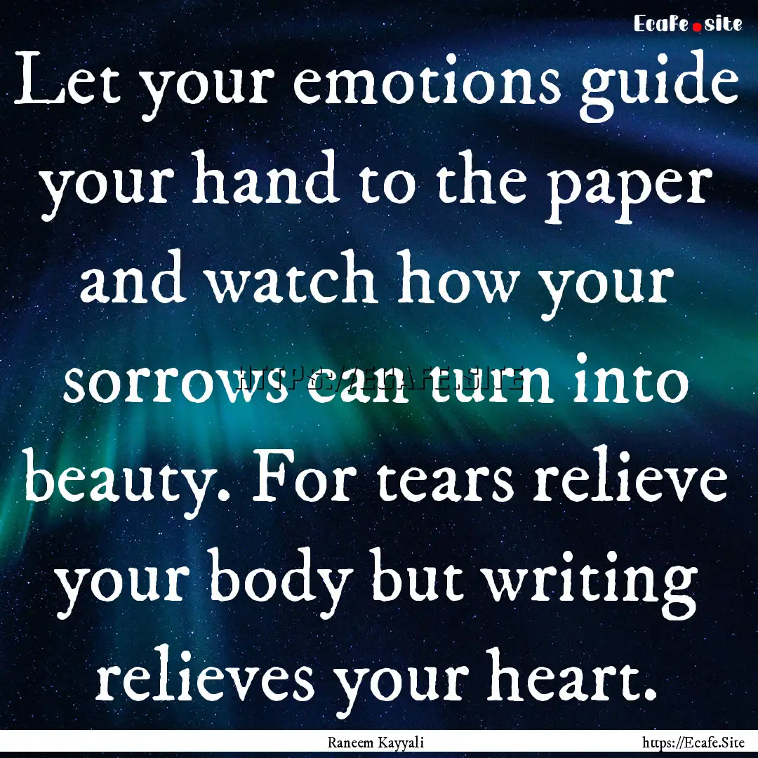 Let your emotions guide your hand to the.... : Quote by Raneem Kayyali