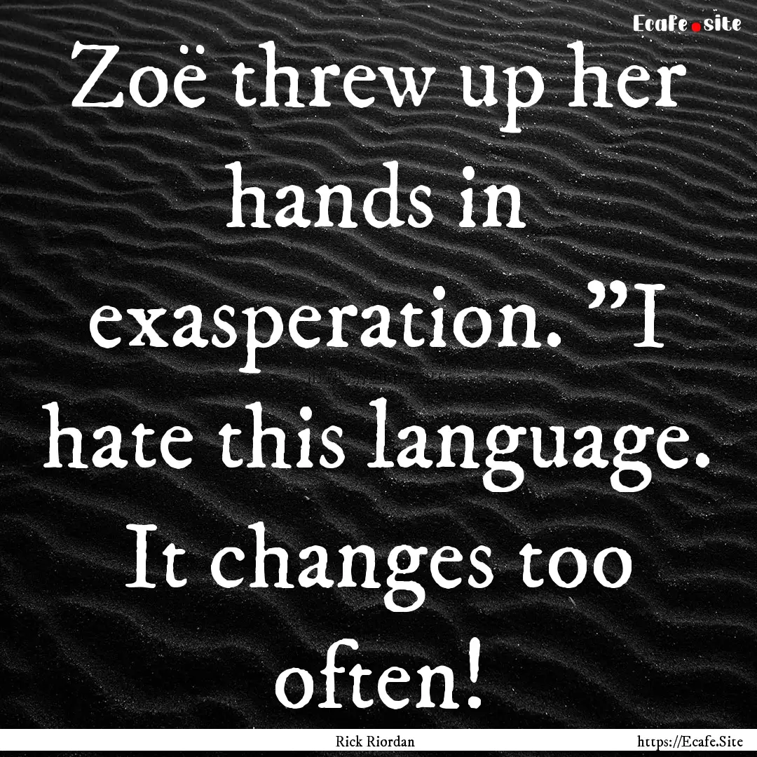 Zoë threw up her hands in exasperation..... : Quote by Rick Riordan