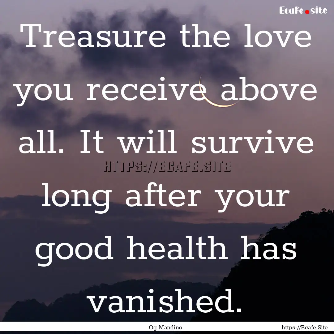 Treasure the love you receive above all..... : Quote by Og Mandino