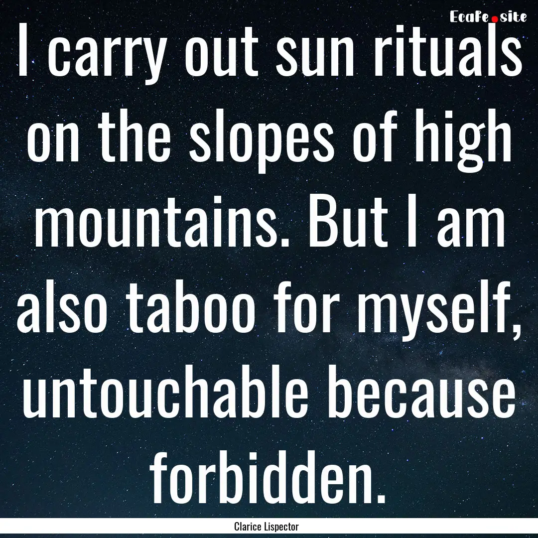 I carry out sun rituals on the slopes of.... : Quote by Clarice Lispector