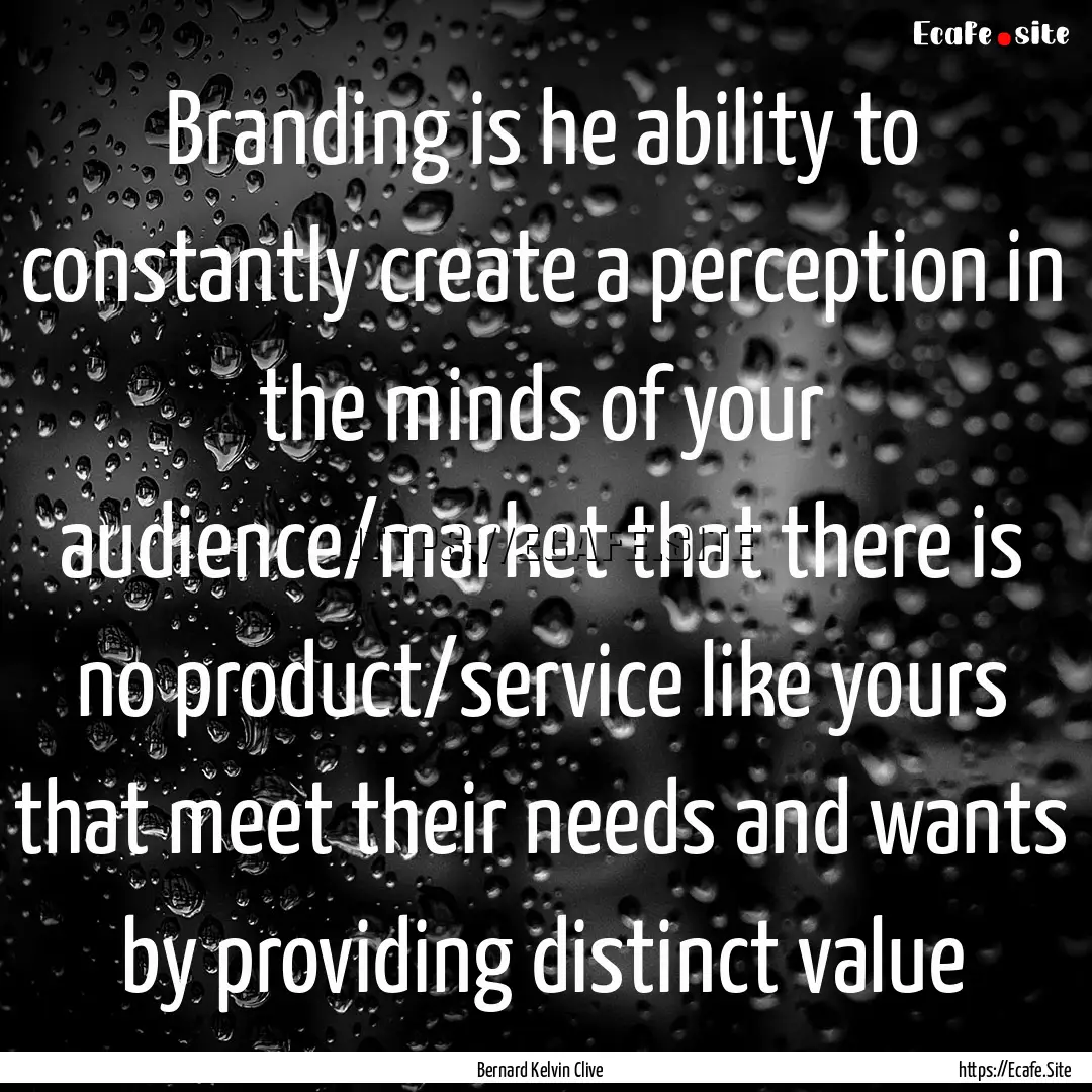 Branding is he ability to constantly create.... : Quote by Bernard Kelvin Clive