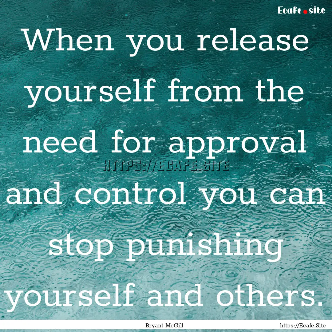 When you release yourself from the need for.... : Quote by Bryant McGill