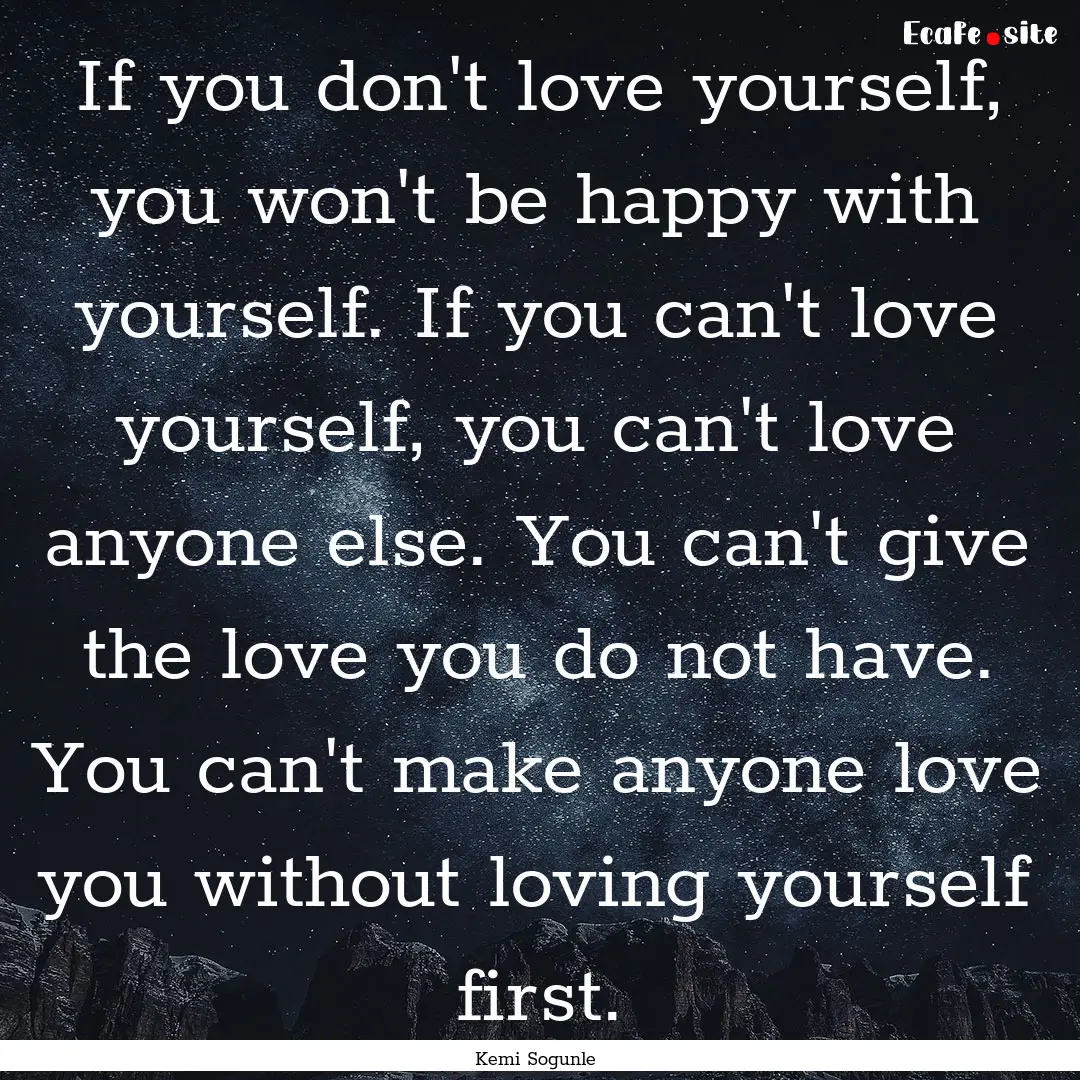 If you don't love yourself, you won't be.... : Quote by Kemi Sogunle