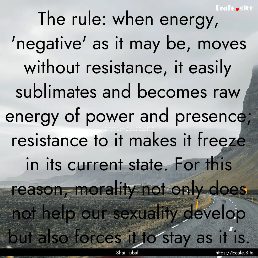 The rule: when energy, 'negative' as it may.... : Quote by Shai Tubali