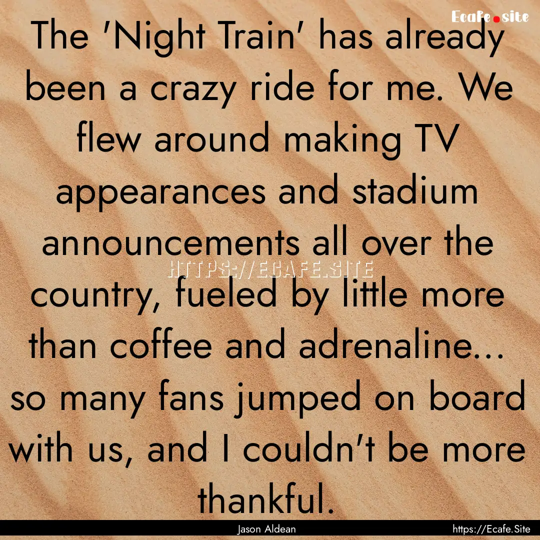 The 'Night Train' has already been a crazy.... : Quote by Jason Aldean