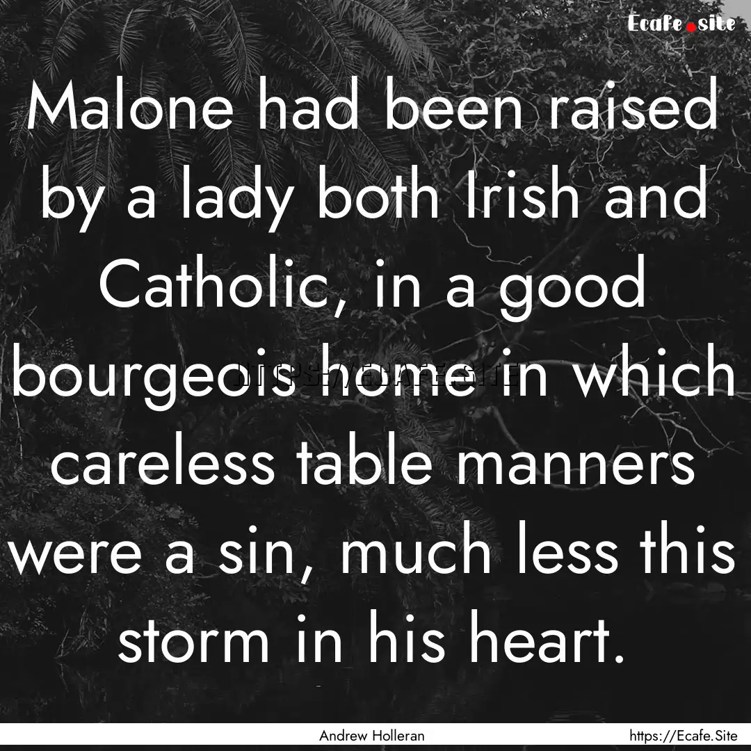 Malone had been raised by a lady both Irish.... : Quote by Andrew Holleran