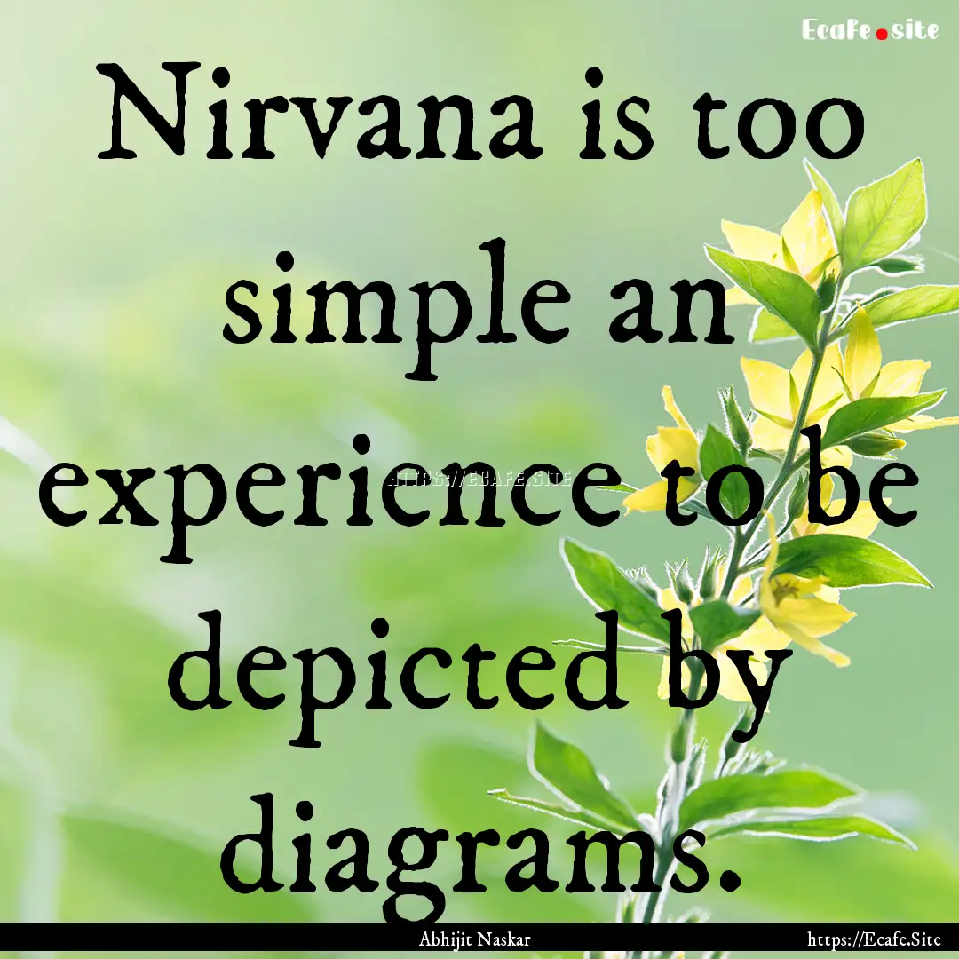 Nirvana is too simple an experience to be.... : Quote by Abhijit Naskar