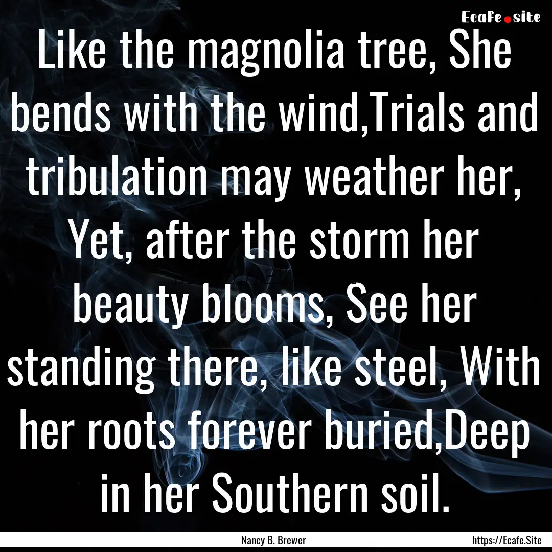 Like the magnolia tree, She bends with the.... : Quote by Nancy B. Brewer