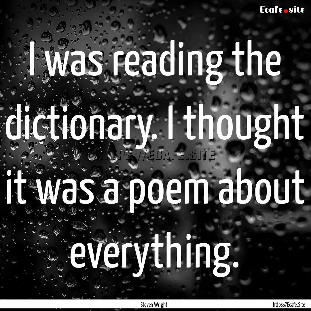 I was reading the dictionary. I thought it.... : Quote by Steven Wright