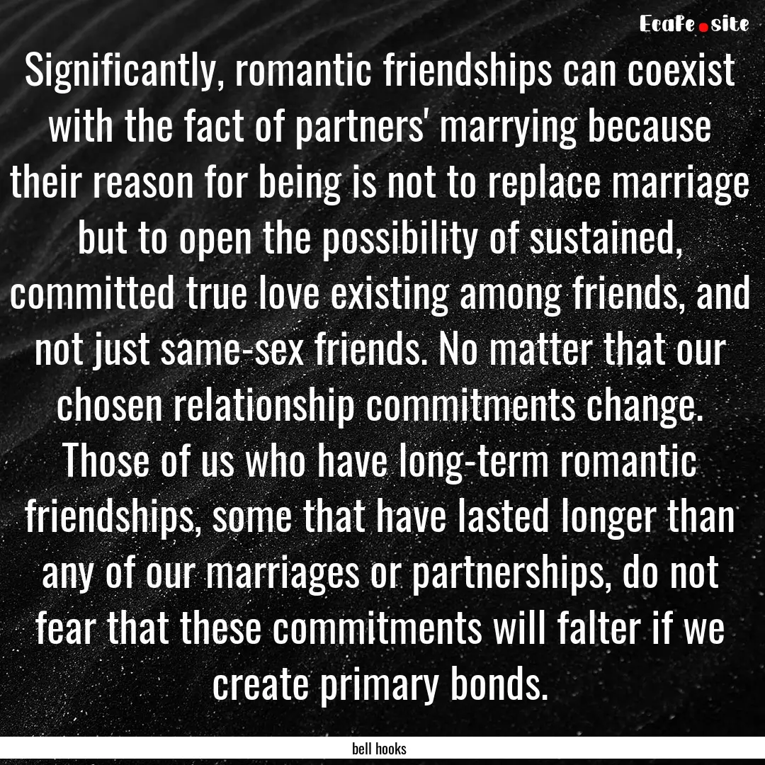 Significantly, romantic friendships can coexist.... : Quote by bell hooks