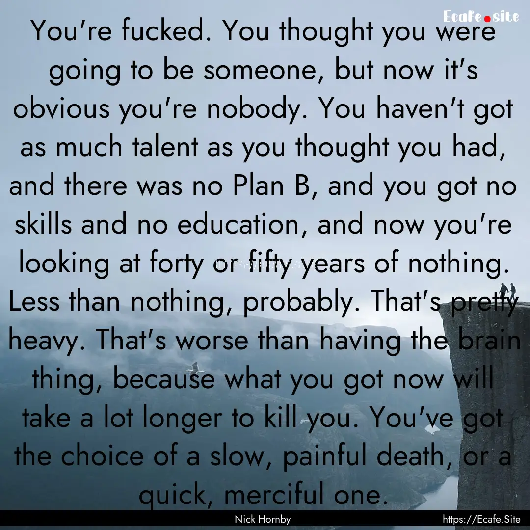 You're fucked. You thought you were going.... : Quote by Nick Hornby