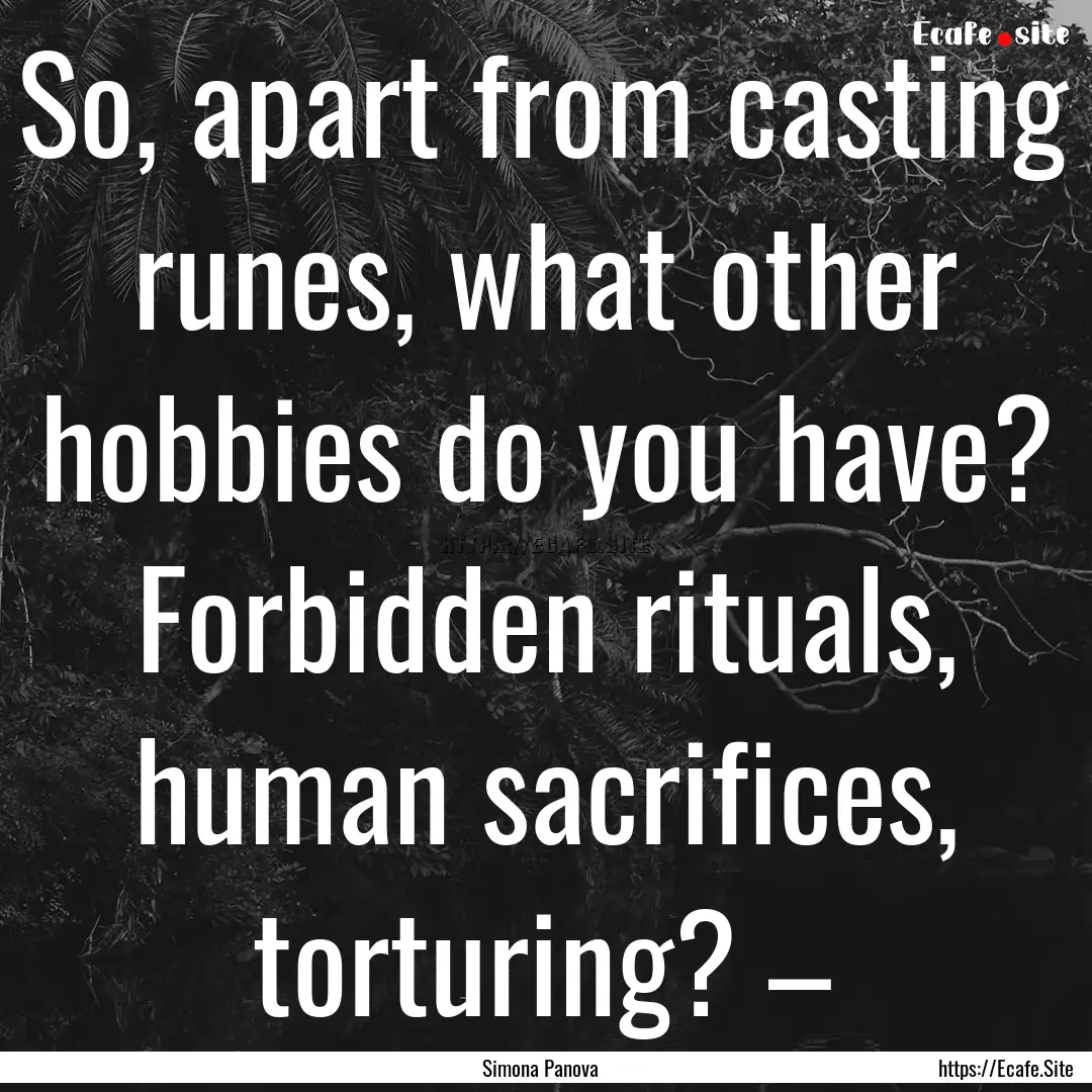 So, apart from casting runes, what other.... : Quote by Simona Panova