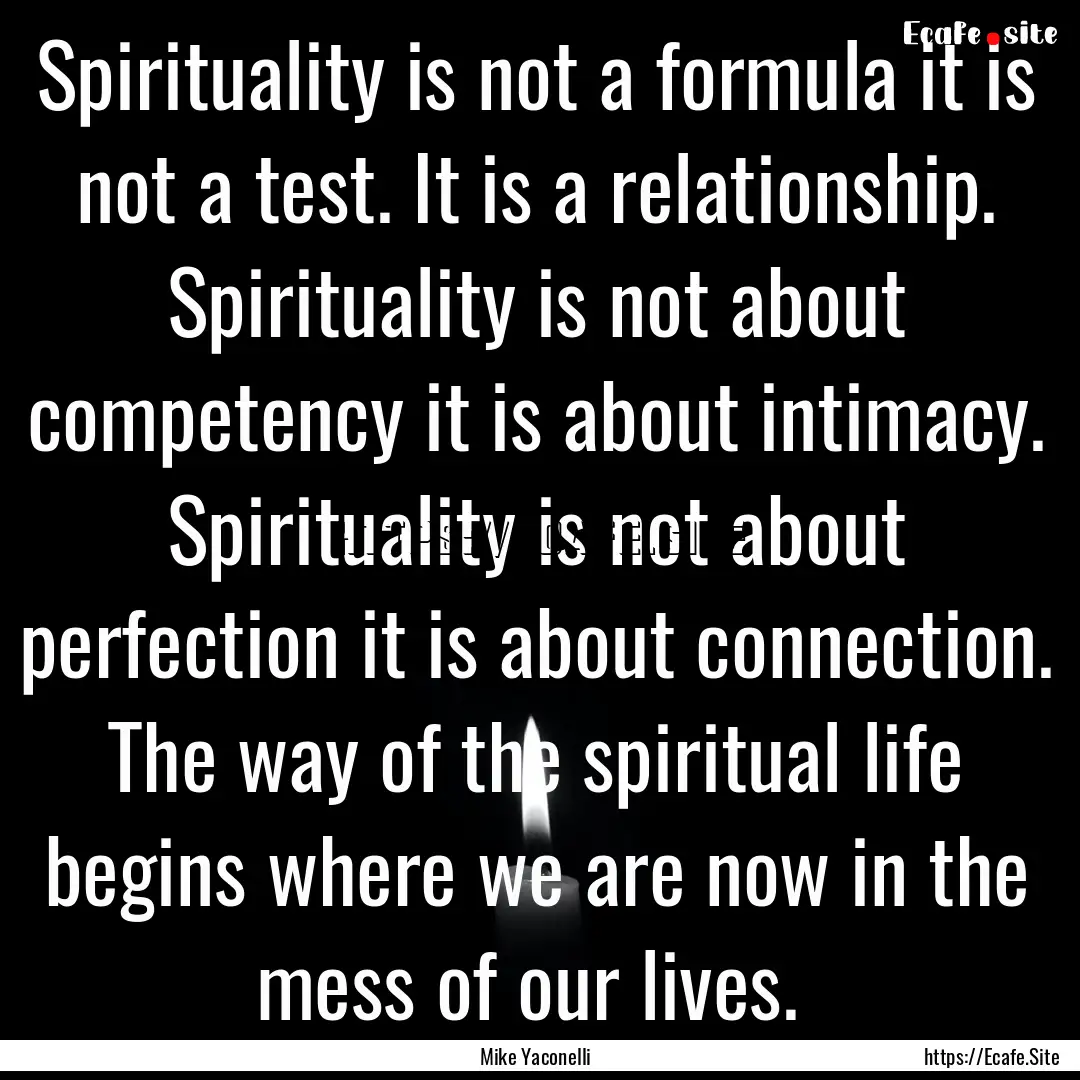 Spirituality is not a formula it is not a.... : Quote by Mike Yaconelli