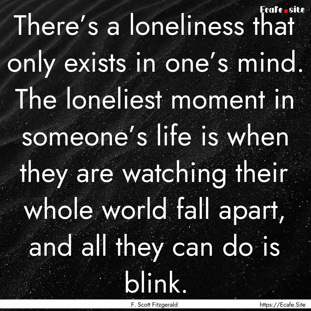 There’s a loneliness that only exists in.... : Quote by F. Scott Fitzgerald