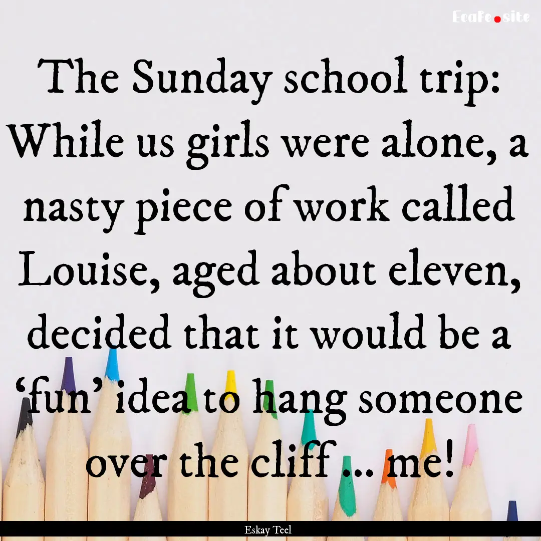 The Sunday school trip: While us girls were.... : Quote by Eskay Teel