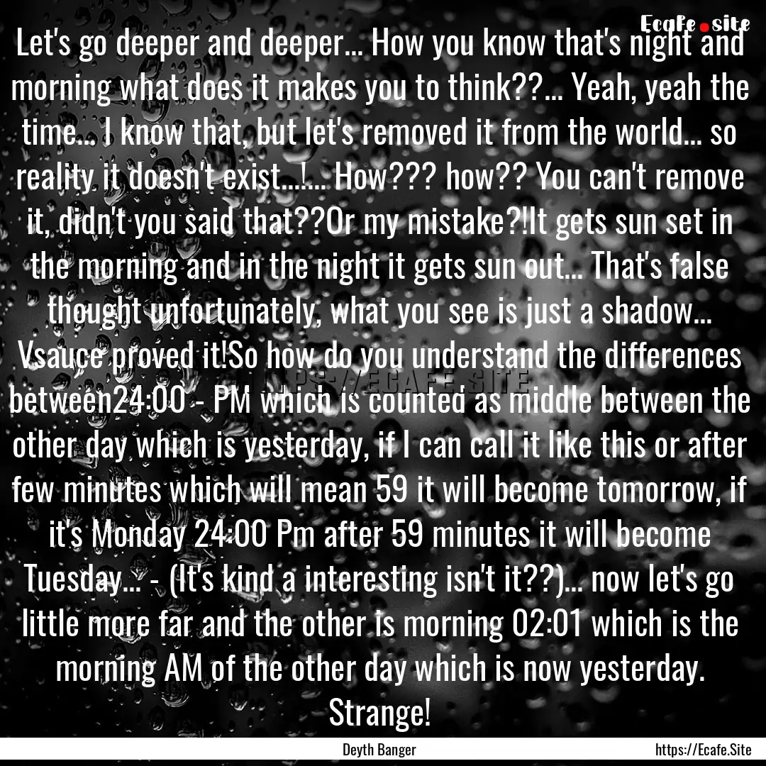 Let's go deeper and deeper... How you know.... : Quote by Deyth Banger