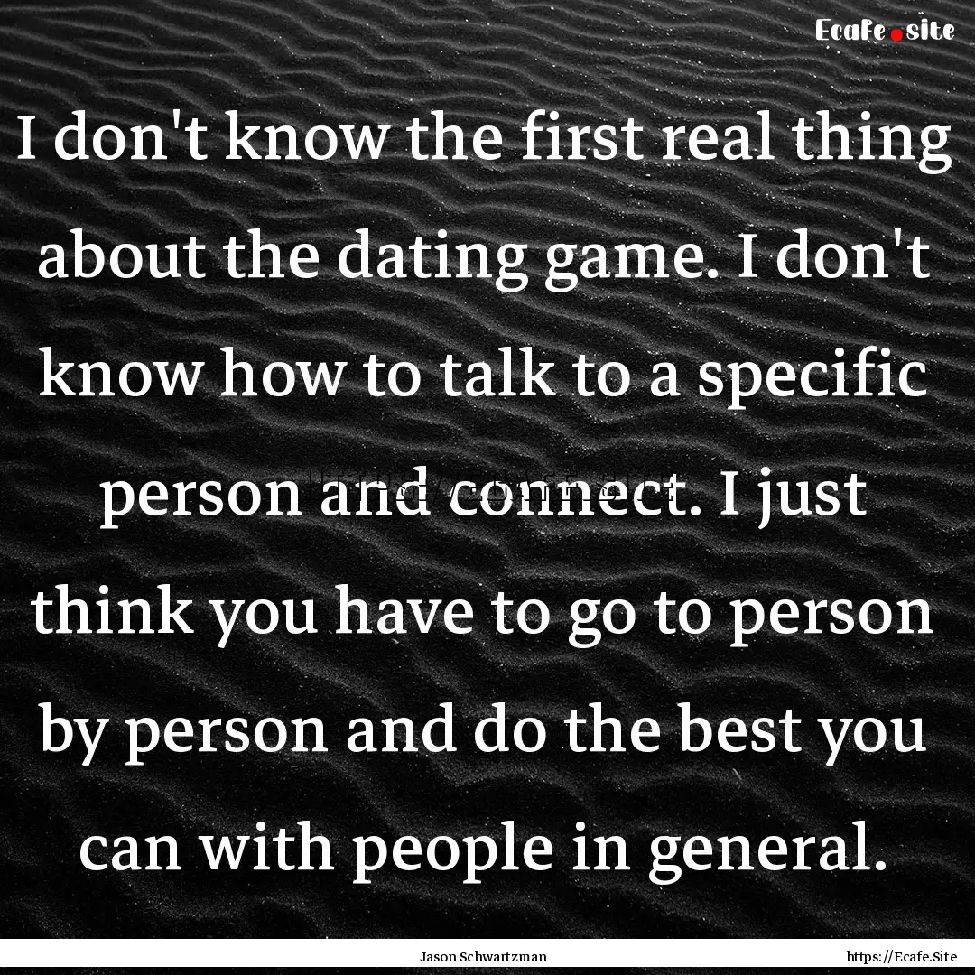 I don't know the first real thing about the.... : Quote by Jason Schwartzman