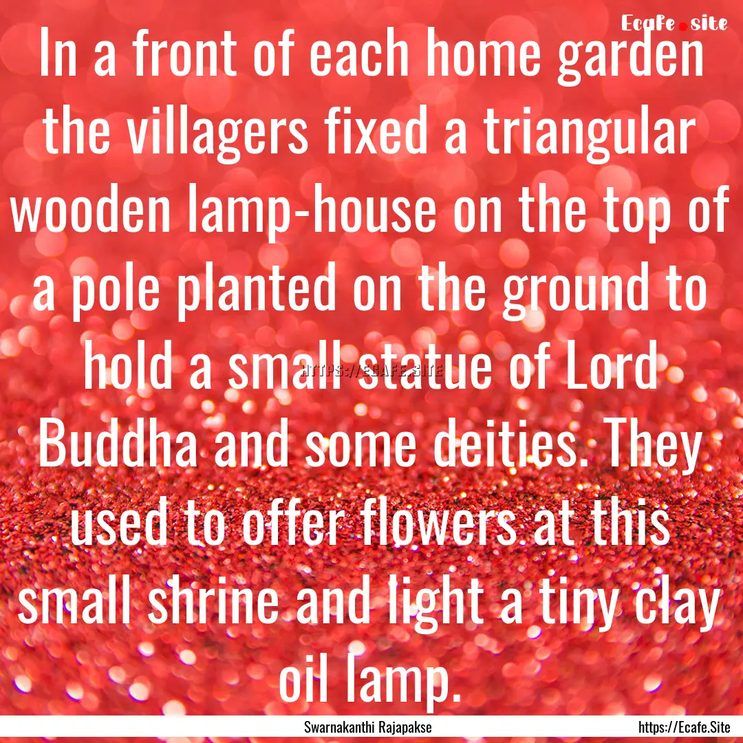 In a front of each home garden the villagers.... : Quote by Swarnakanthi Rajapakse