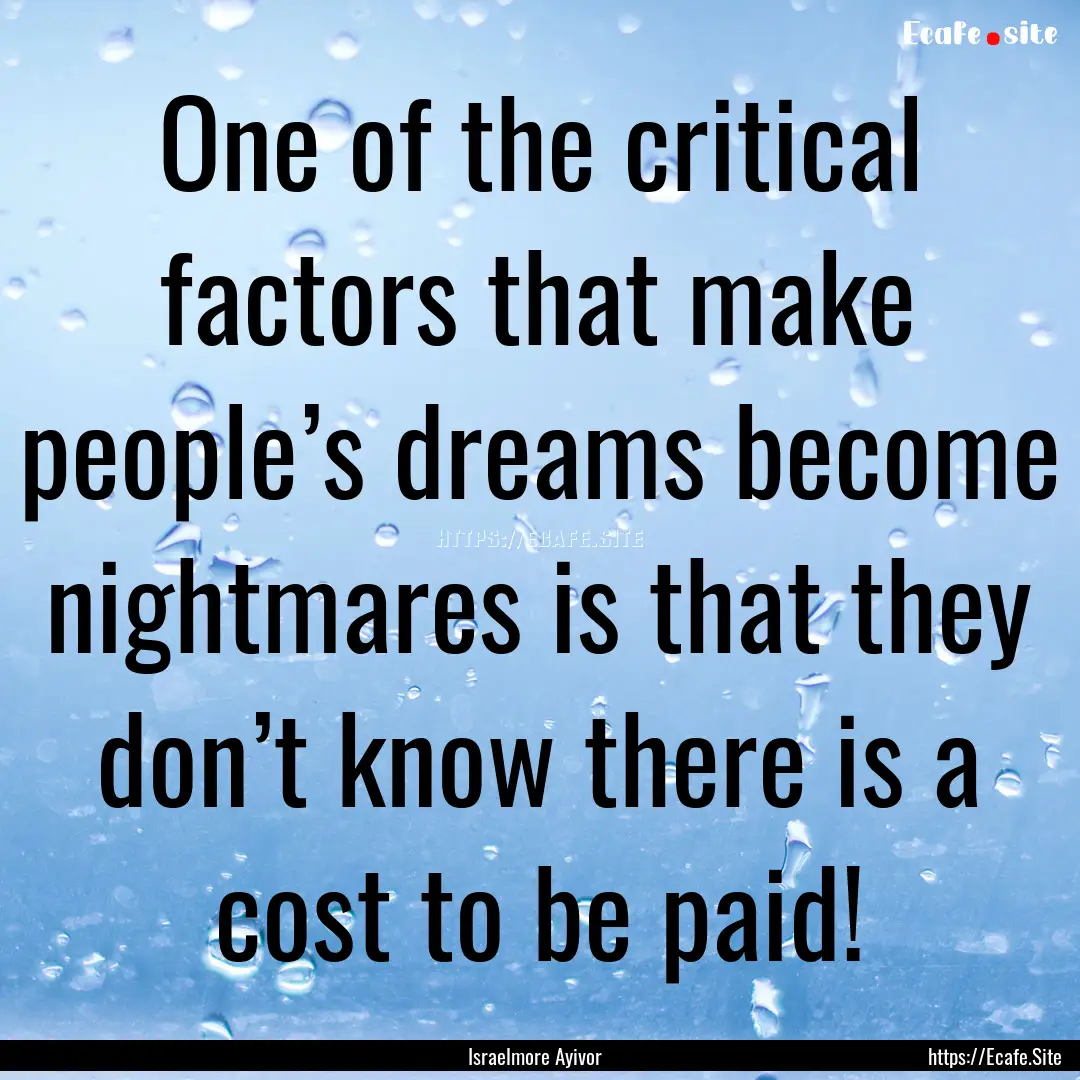 One of the critical factors that make people’s.... : Quote by Israelmore Ayivor