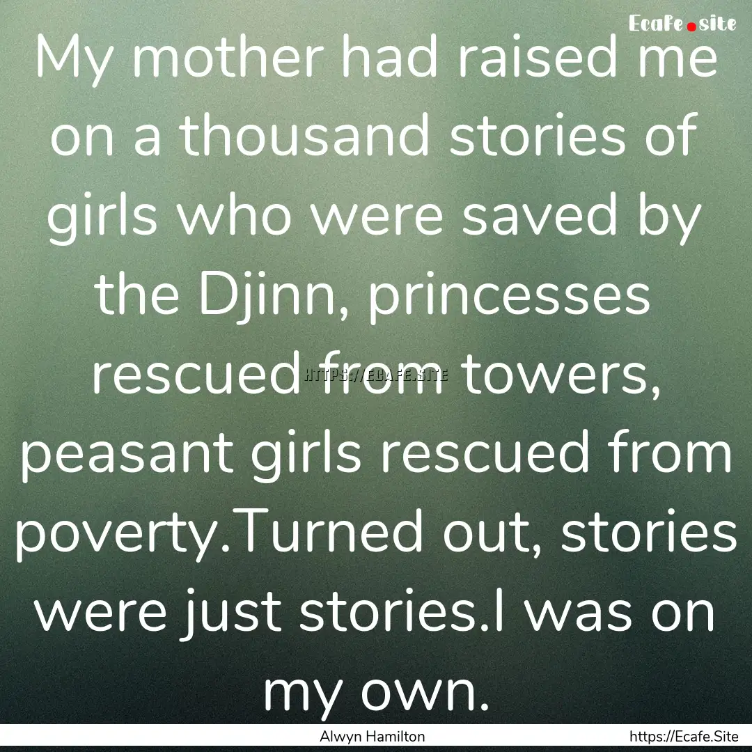 My mother had raised me on a thousand stories.... : Quote by Alwyn Hamilton