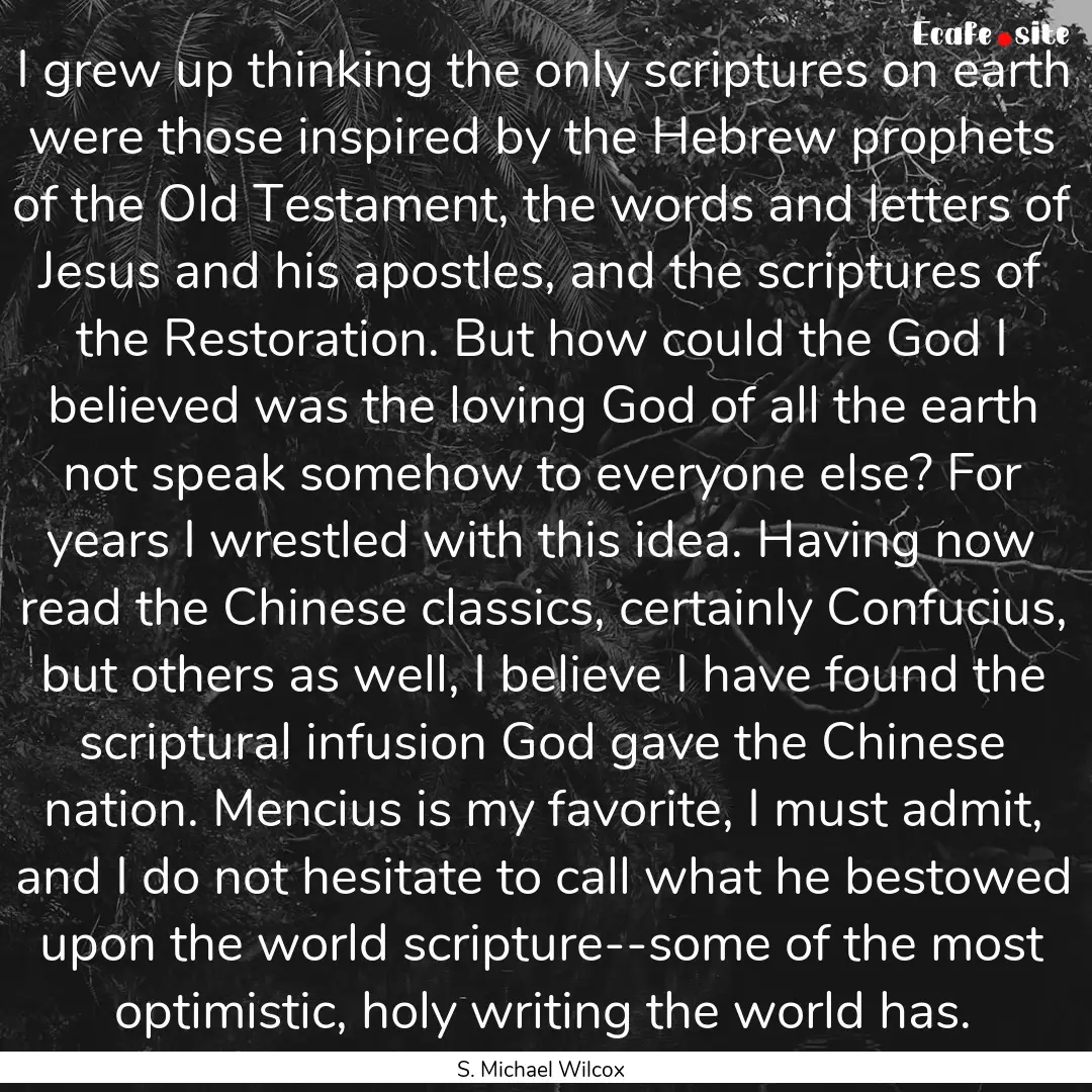 I grew up thinking the only scriptures on.... : Quote by S. Michael Wilcox