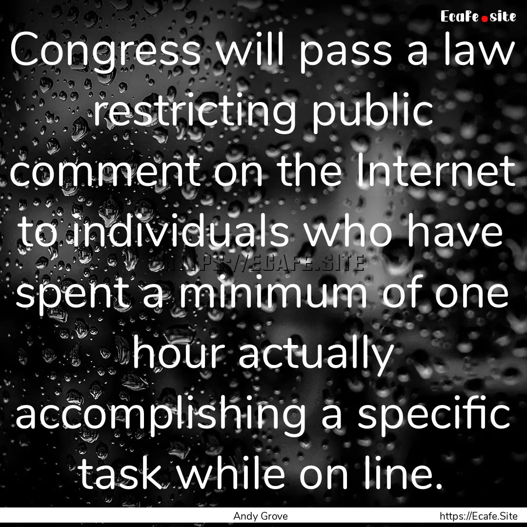 Congress will pass a law restricting public.... : Quote by Andy Grove