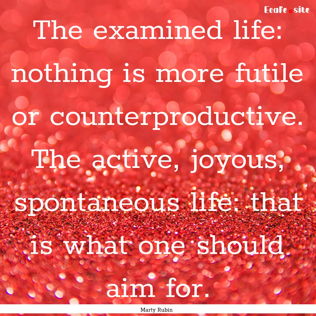 The examined life: nothing is more futile.... : Quote by Marty Rubin