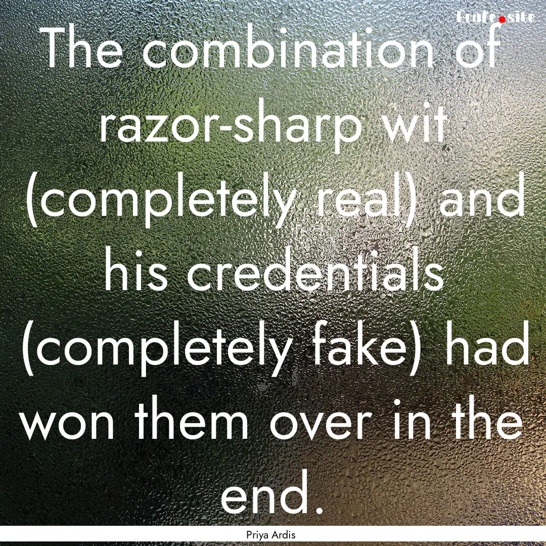 The combination of razor-sharp wit (completely.... : Quote by Priya Ardis