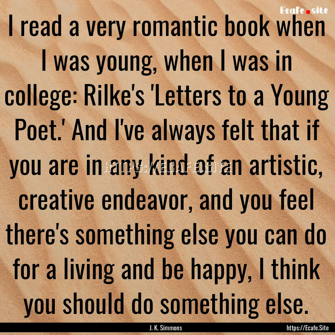 I read a very romantic book when I was young,.... : Quote by J. K. Simmons