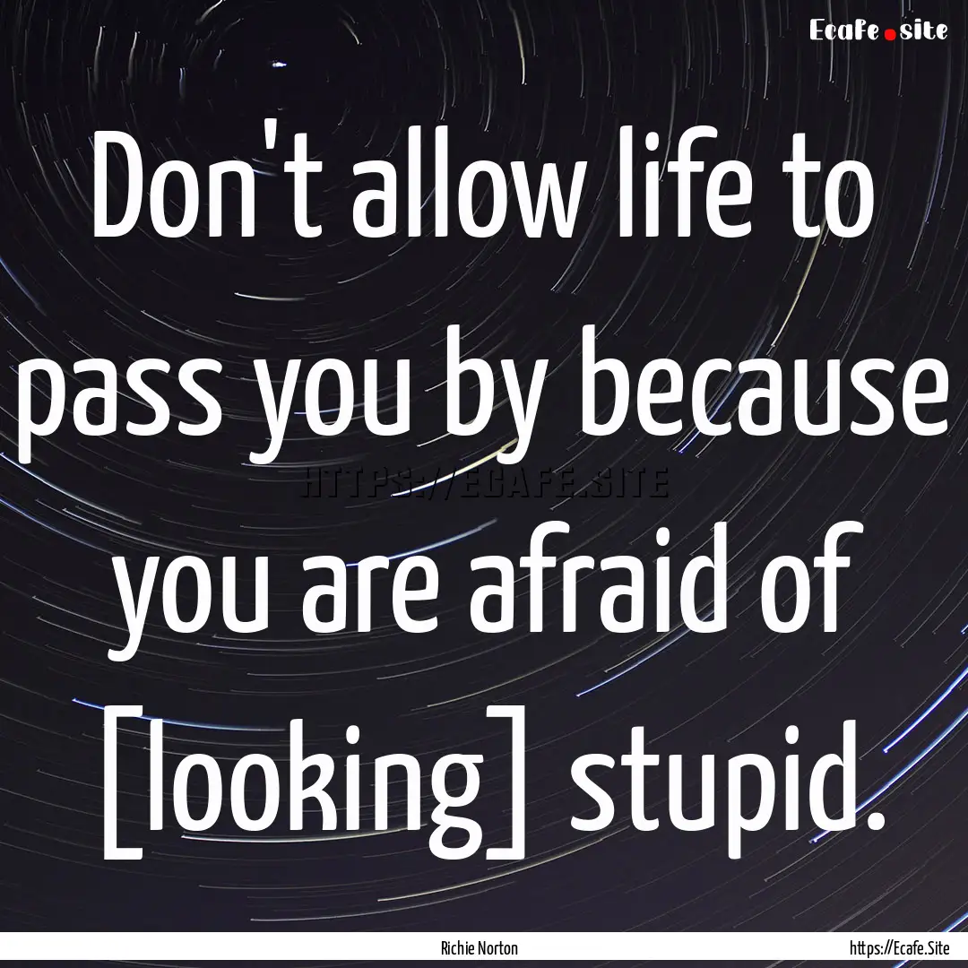 Don't allow life to pass you by because you.... : Quote by Richie Norton