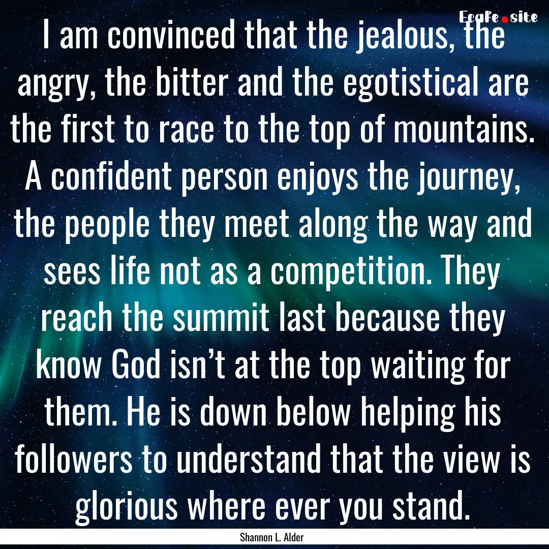 I am convinced that the jealous, the angry,.... : Quote by Shannon L. Alder