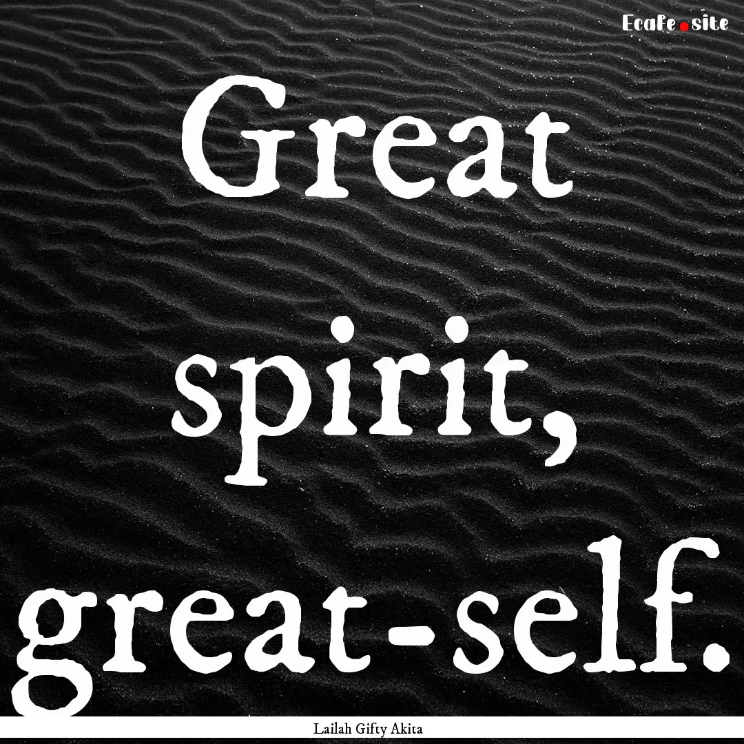 Great spirit, great-self. : Quote by Lailah Gifty Akita