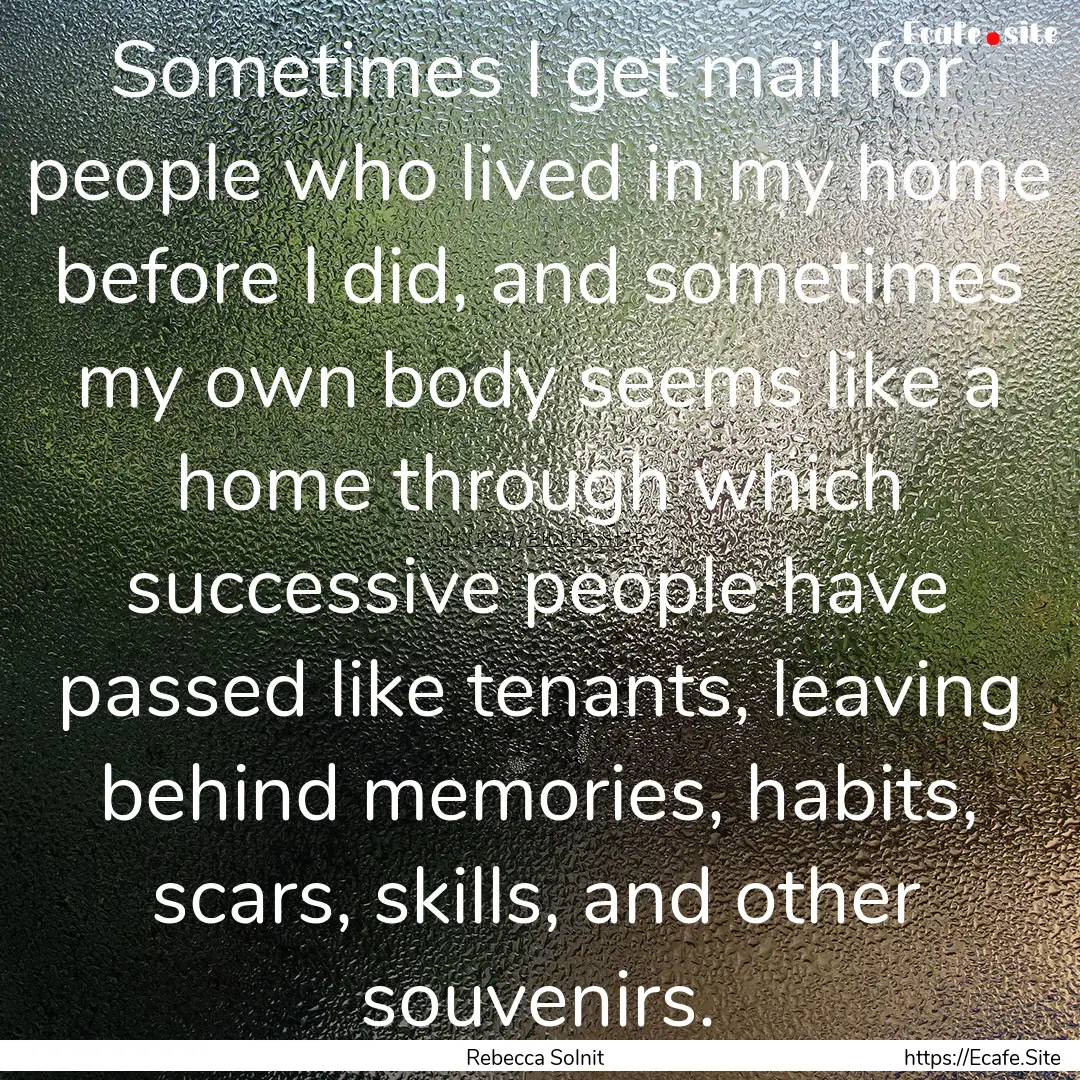 Sometimes I get mail for people who lived.... : Quote by Rebecca Solnit