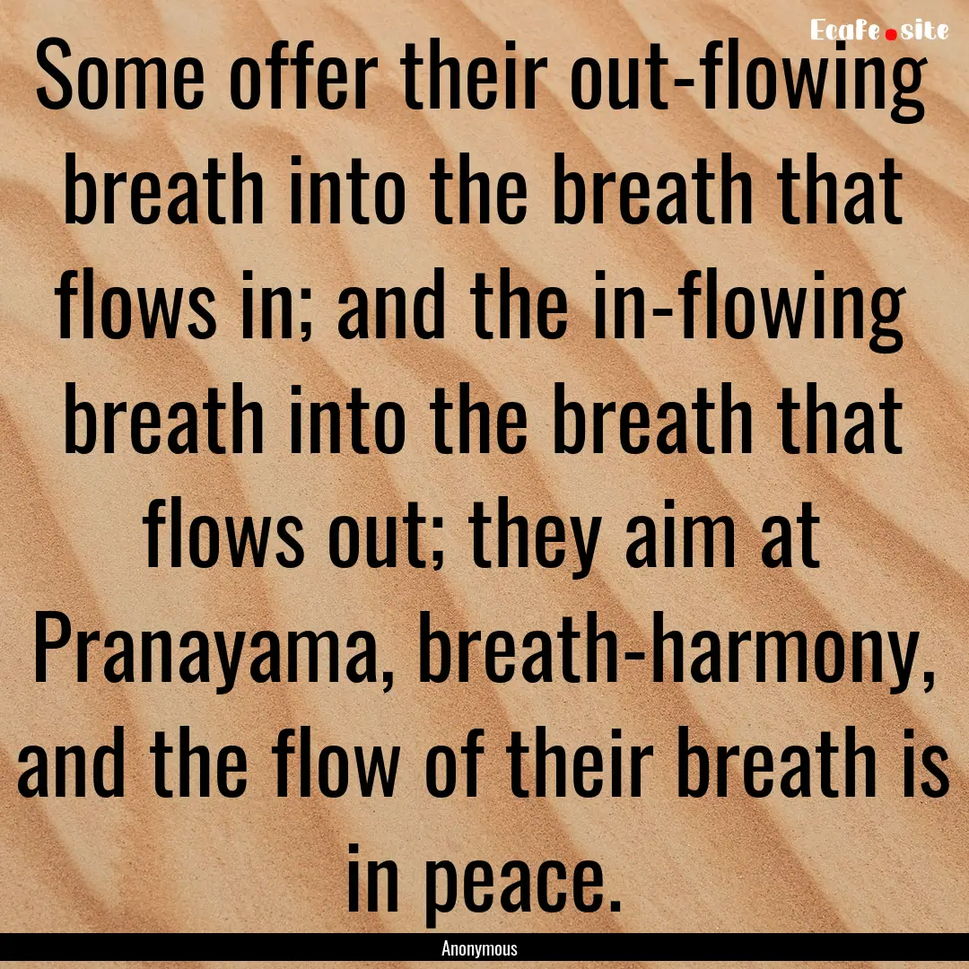 Some offer their out-flowing breath into.... : Quote by Anonymous