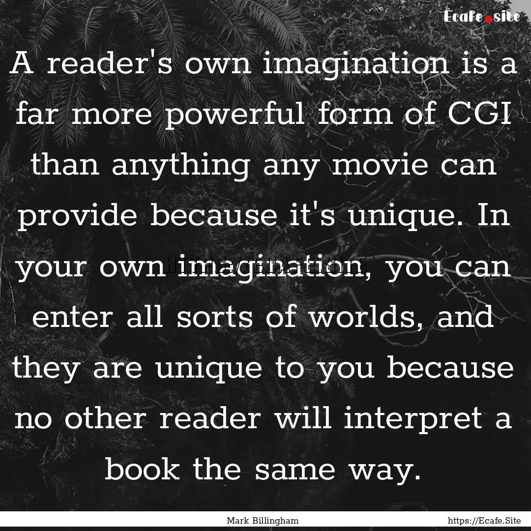 A reader's own imagination is a far more.... : Quote by Mark Billingham