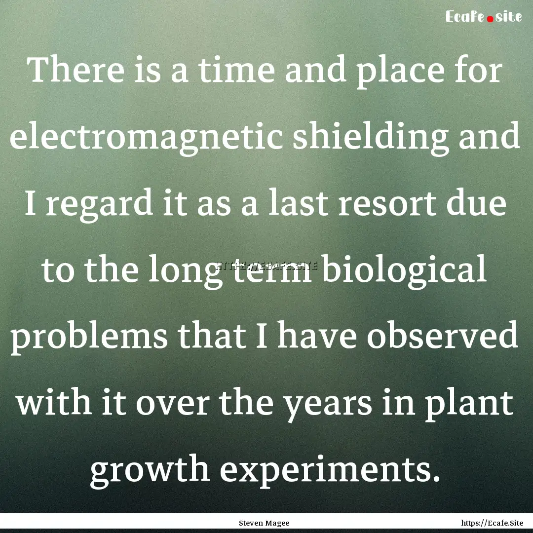 There is a time and place for electromagnetic.... : Quote by Steven Magee