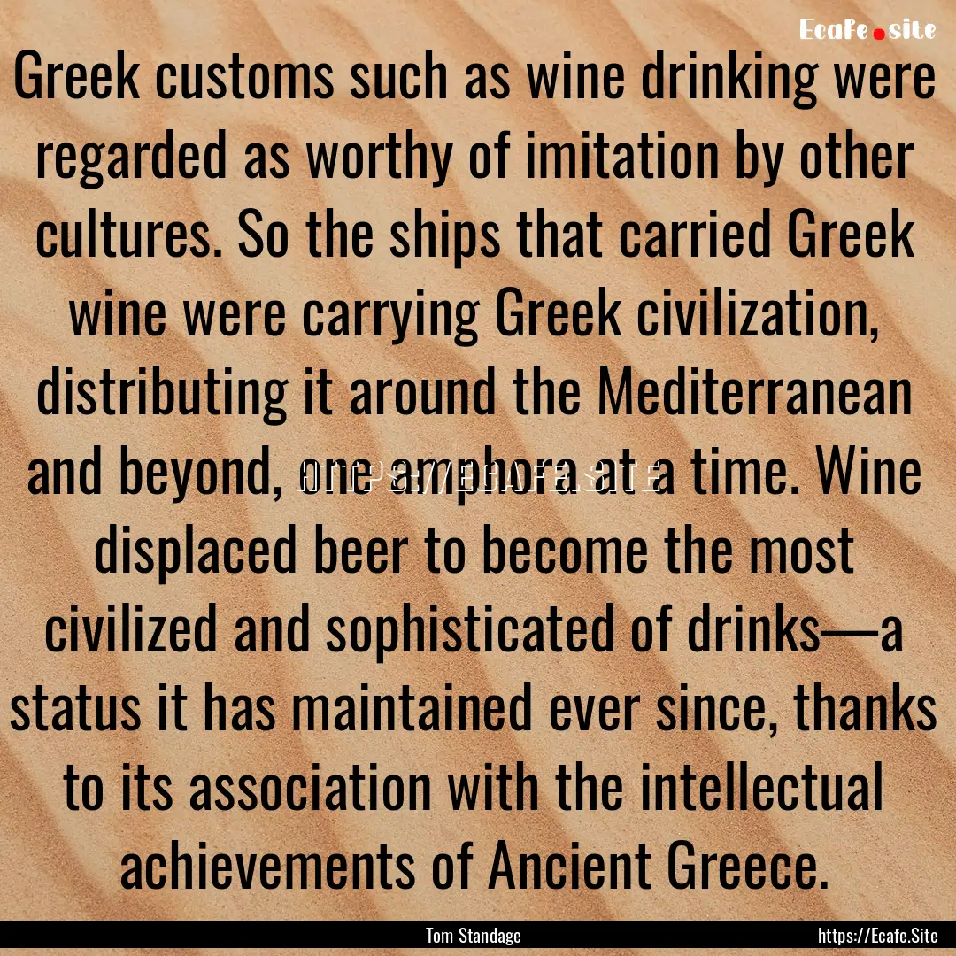 Greek customs such as wine drinking were.... : Quote by Tom Standage