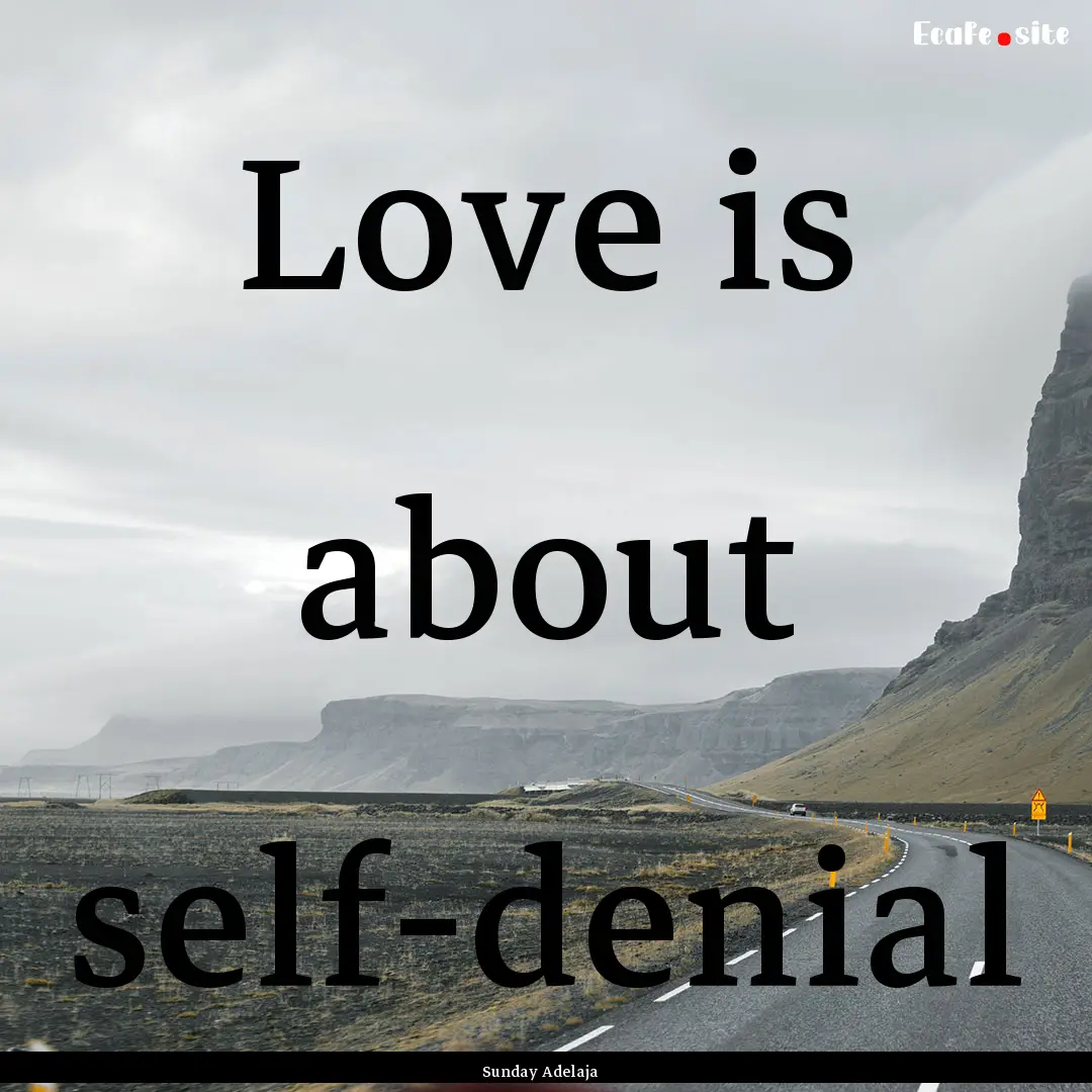 Love is about self-denial : Quote by Sunday Adelaja