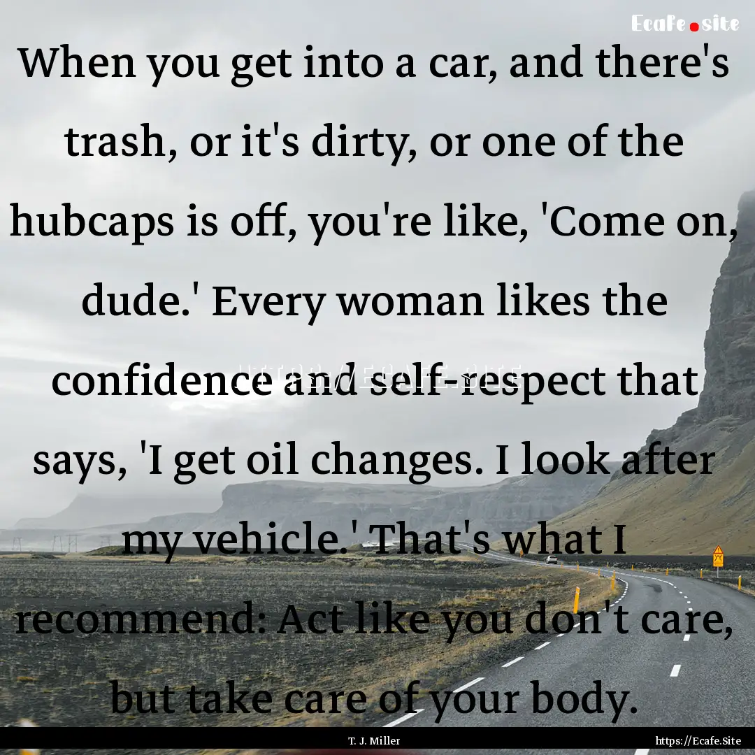 When you get into a car, and there's trash,.... : Quote by T. J. Miller